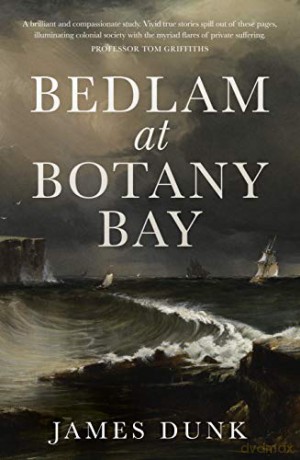 Bedlam at Botany Bay - James Dunk [KSIĄŻKA]
