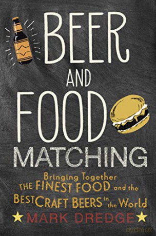 Beer and Food Matching: Bringing together the finest food and the best craft beers in the world - Mark Dredge [KSIĄŻKA]
