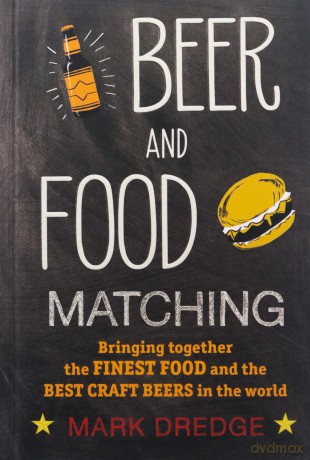 Beer and Food Matching: Bringing together the finest food and the best craft beers in the world - Mark Dredge [KSIĄŻKA]