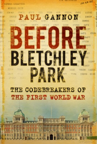 Before Bletchley Park: The Codebreakers of the First World War - Paul Gannon [KSIĄŻKA]