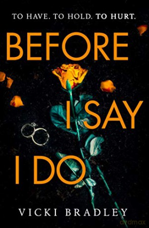 Before I Say I Do: A twisty psychological thriller that will grip you from start to finish - Vicki Bradley [KSIĄŻKA]