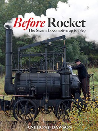 Before Rocket: The Steam Locomotive Up to 1829 - Anthony Dawson [KSIĄŻKA]