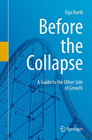 Before the Collapse: A Guide to the Other Side of Growth - Ugo Bardi [KSIĄŻKA]