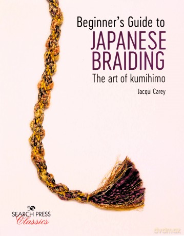 Beginner's Guide to Japanese Braiding: The art of kumihimo (Search Press Classics) - Jacqui Carey [KSIĄŻKA]