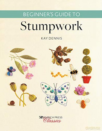 Beginner's Guide to Stumpwork (Search Press Classics) - Kay Dennis [KSIĄŻKA]