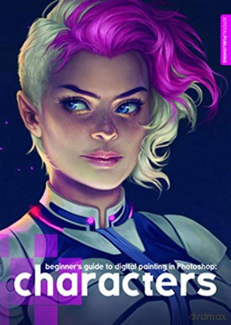 Beginner's Guide to Digital Painting in Photoshop: Characters [KSIĄŻKA]