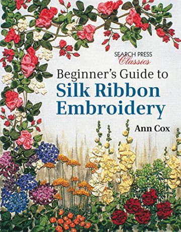 Beginner's Guide to Silk Ribbon Embroidery: Re-issue (Search Press Classics) - Ann Cox [KSIĄŻKA]
