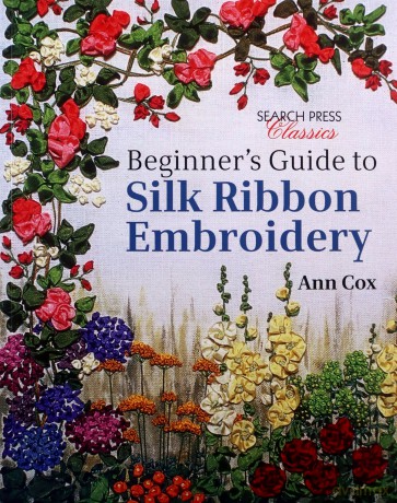 Beginner's Guide to Silk Ribbon Embroidery: Re-issue (Search Press Classics) - Ann Cox [KSIĄŻKA]