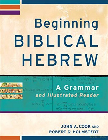 Beginning Biblical Hebrew: A Grammar And Illustrated Reader (Learning Biblical Hebrew) - John A. Cook [KSIĄŻKA]
