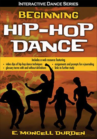 Beginning Hip-Hop Dance (Interactive Dance Series) - E. Moncell Durden [KSIĄŻKA]