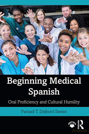 Beginning Medical Spanish: Oral Proficiency and Cultural Humility - Parizad T. Dejbord Sawan [KSIĄŻKA]