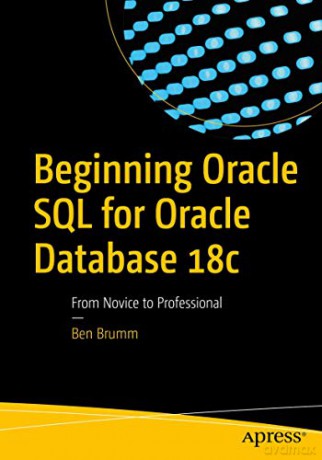 Beginning Oracle SQL for Oracle Database 18c: From Novice to Professional - Ben Brumm [KSIĄŻKA]