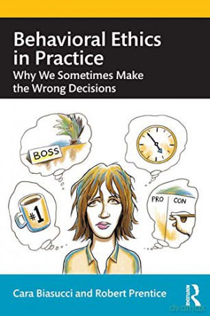 Behavioral Ethics in Practice: Why We Sometimes Make the Wrong Decisions - Cara Biasucci [KSIĄŻKA]