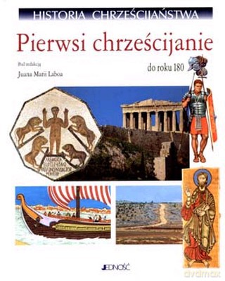 Historia Chrześcijaństwa T. I Pierwsi Chrześcijanie Do Roku 180 Część 1 [KSIĄŻKA]