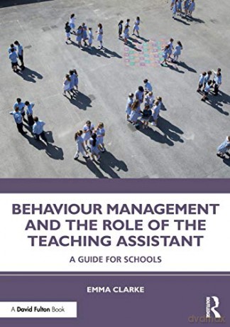 Behaviour Management and the Role of the Teaching Assistant: A Guide for Schools - Emma Clarke [KSIĄŻKA]