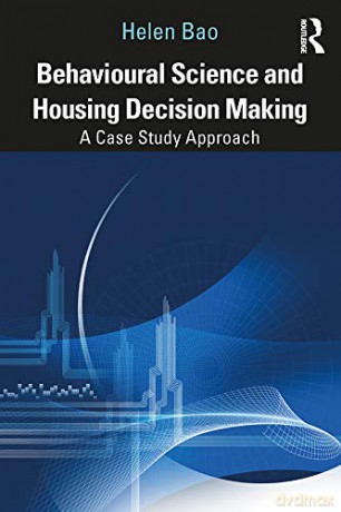 Behavioural Science and Housing Decision Making: A Case Study Approach - Helen Bao [KSIĄŻKA]