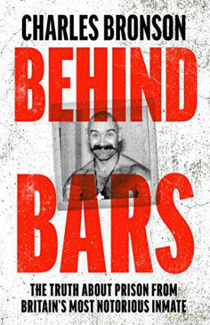 Behind Bars - Britain's Most Notorious Prisoner Reveals What Life is Like Inside - Charles Bronson [KSIĄŻKA]