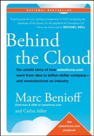 Behind the Cloud: The Untold Story of How Salesforce.com Went from Idea to Billion-Dollar Company-and Revolutionized an Industry - Marc Benioff [KSIĄŻKA]