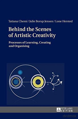 Behind the Scenes of Artistic Creativity; Processes of Learning, Creating and Organising - Tatiana Chemi [KSIĄŻKA]