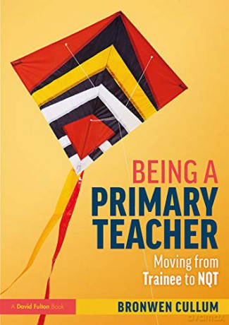 Being a Primary Teacher: Moving from Trainee to NQT - Bronwen Cullum [KSIĄŻKA]