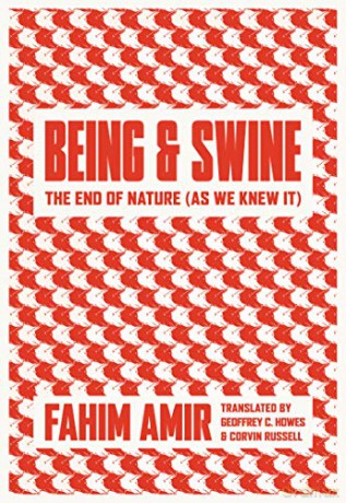 Being and Swine: The End of Nature (As We Knew It) - Fahim Amir [KSIĄŻKA]