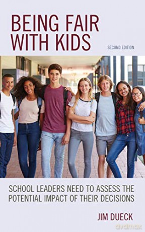 Being Fair with Kids: School Leaders Need to Assess the Potential Impact of Their Decisions, Second Edition - Jim Dueck [KSIĄŻKA]