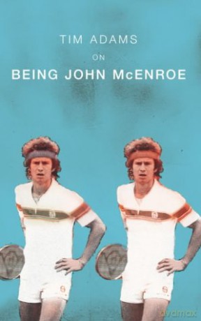Being John McEnroe - Tim Adams [KSIĄŻKA]