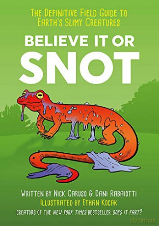Believe It or Snot: The Definitive Field Guide to Earth's Slimy Creatures - Nick Caruso [KSIĄŻKA]