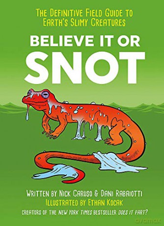 Believe It or Snot: The Definitive Field Guide to Earth's Slimy Creatures - Nick Caruso [KSIĄŻKA]