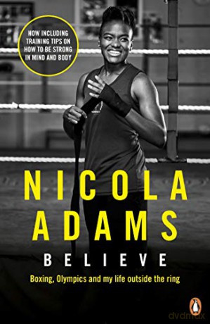 Believe: Boxing, Olympics and my life outside the ring - Nicola Adams OBE [KSIĄŻKA]