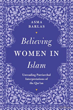 Believing Women in Islam: Unreading Patriarchal Interpretations of the Qur'an - Asma Barlas [KSIĄŻKA]