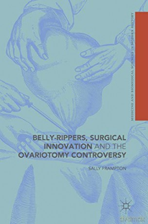 Belly-Rippers, Surgical Innovation and the Ovariotomy Controversy (Medicine and Biomedical Sciences in Modern History) - Sally Frampton [KSIĄŻKA]
