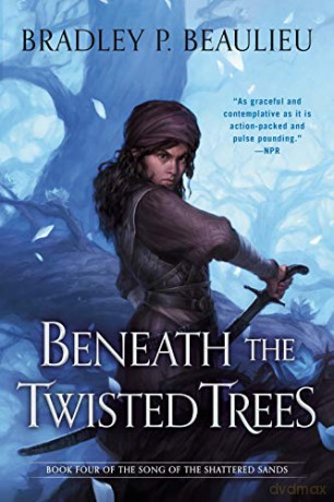Beneath the Twisted Trees: 4 (Song of Shattered Sands) - Bradley P. Beaulieu [KSIĄŻKA]