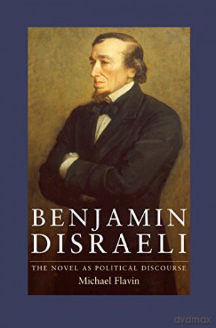 Benjamin Disraeli: The Novel as Political Discourse - Michael Flavin [KSIĄŻKA]