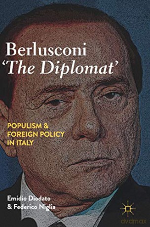 Berlusconi 'The Diplomat': Populism and Foreign Policy in Italy - Emidio Diodato [KSIĄŻKA]