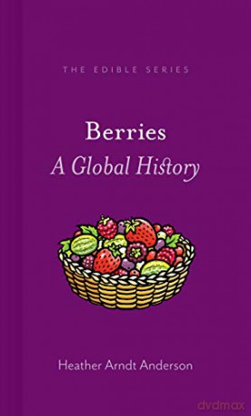 Berries: A Global History (Edible) - Heather Arndt Anderson [KSIĄŻKA]
