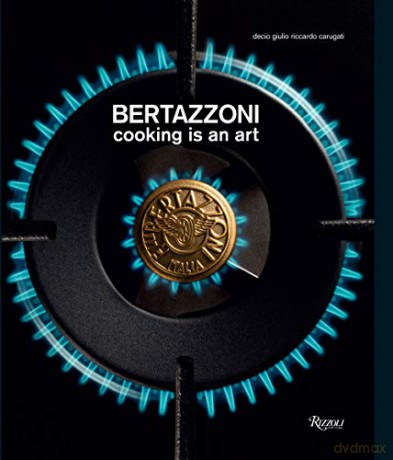 Bertazzoni: Cooking is an Art - Decio Carugati [KSIĄŻKA]