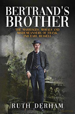 Bertrand's Brother: The Marriages, Morals and Misdemeanours of Frank, 2nd Earl Russell - Ruth Derham [KSIĄŻKA]