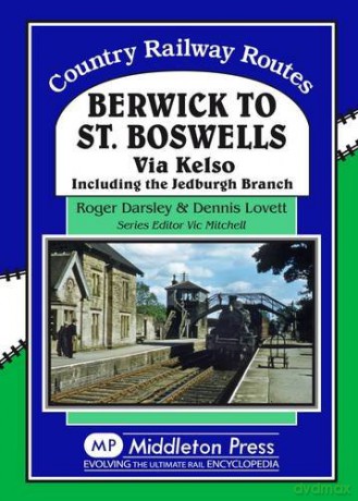 Berwick to St. Boswells: Via Kelso Including the Jedburgh Branch (Country Railway Routes) - Roger Darsley [KSIĄŻKA]