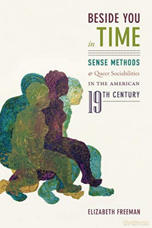 Beside You in Time: Sense Methods and Queer Sociabilities in the American Nineteenth Century - Elizabeth Freeman [KSIĄŻKA]