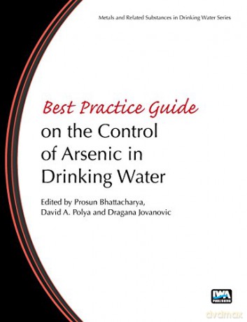 Best Practice Guide on the Control of Arsenic in Drinking Water (Best Practice Guides on Metals and Related Substances in Drinking Water) - Prosun Bhattacharya [KSIĄŻKA]