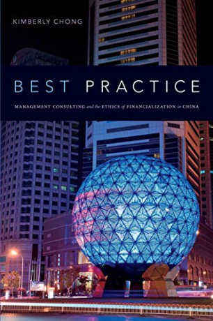 Best Practice: Management Consulting and the Ethics of Financialization in China - Kimberly Chong [KSIĄŻKA]
