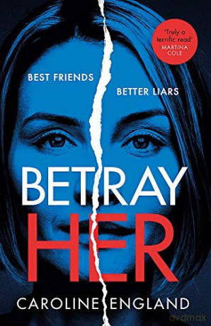 Betray Her: An absolutely gripping psychological thriller with a heart-pounding twist - Caroline England [KSIĄŻKA]