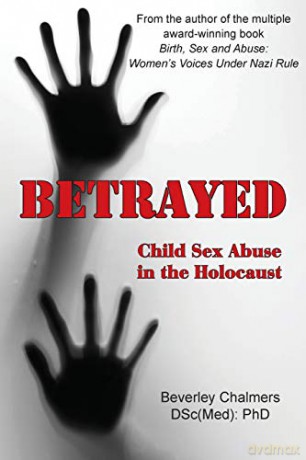 Betrayed: Child Sex Abuse in the Holocaust - Beverley Chalmers (DSc(Med); PhD) [KSIĄŻKA]