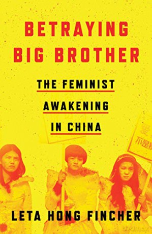 Betraying Big Brother: The Feminist Awakening in China - Leta Hong Fincher [KSIĄŻKA]