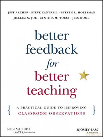 Better Feedback for Better Teaching: A Practical Guide to Improving Classroom Observations - Jeff Archer [KSIĄŻKA]