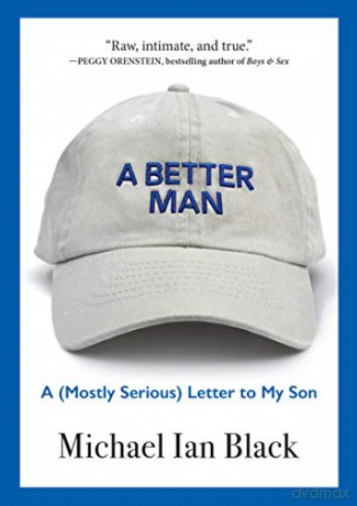 Better Man, A: A (Mostly Serious) Letter to My Son [KSIĄŻKA]