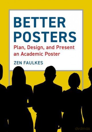 Better Posters: Plan, design and present an academic poster - Zen Faulkes [KSIĄŻKA]