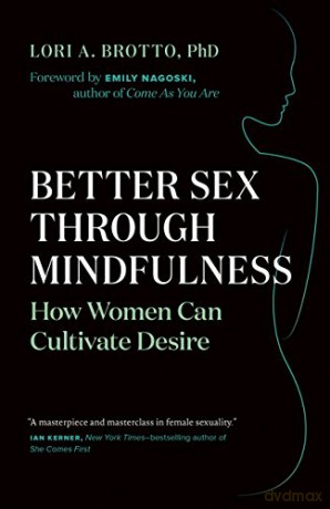 Better Sex Through Mindfulness: How Women Can Cultivate Desire - Lori A. Brotto [KSIĄŻKA]