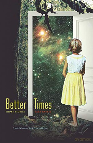 Better Times: Short Stories (Prairie Schooner Book Prize in Fiction) - Sara Batkie [KSIĄŻKA]